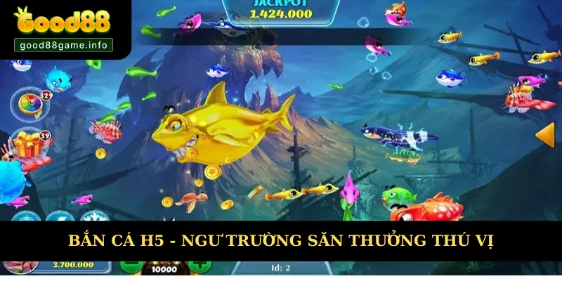 Bắn Cá H5 - Săn Cá Nhận Xu Thưởng Đổi Đời Nhanh Chóng