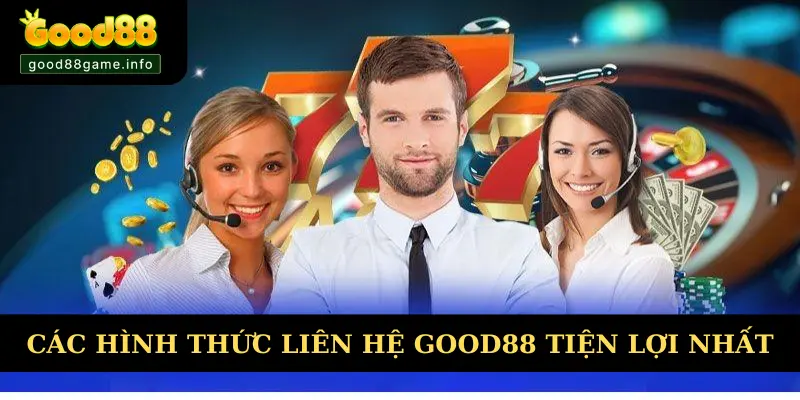Các hình thức liên hệ Good88 tiện lợi nhất
