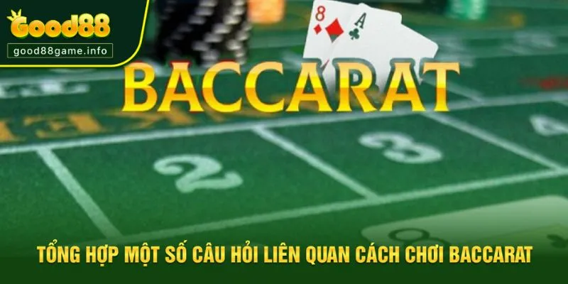 Giải đáp nhanh các câu hỏi về cách chơi Baccarat