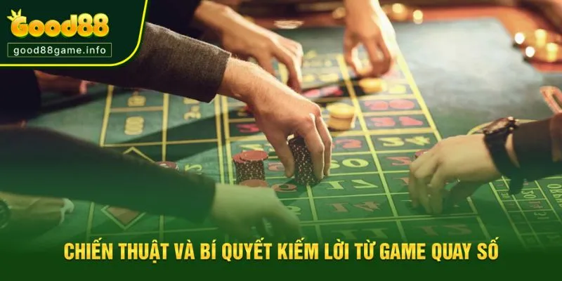 Chiến thuật quay phổ biến giúp thắng lớn