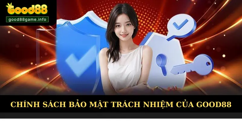 Chính sách bảo mật quy định trách nhiệm của Good88