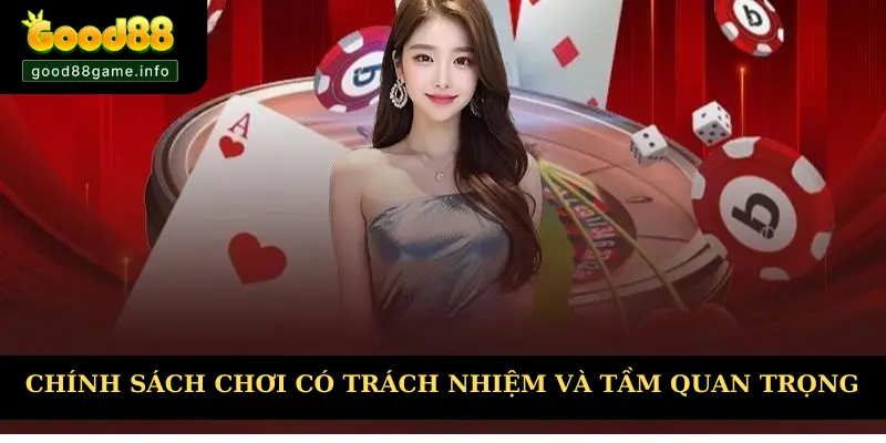 Chính sách chơi có trách nhiệm có tầm quan trọng như thế nào
