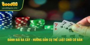 Đánh Bài Ba Cây - Good88 Hướng Dẫn Cụ Thể Luật Chơi Cơ Bản