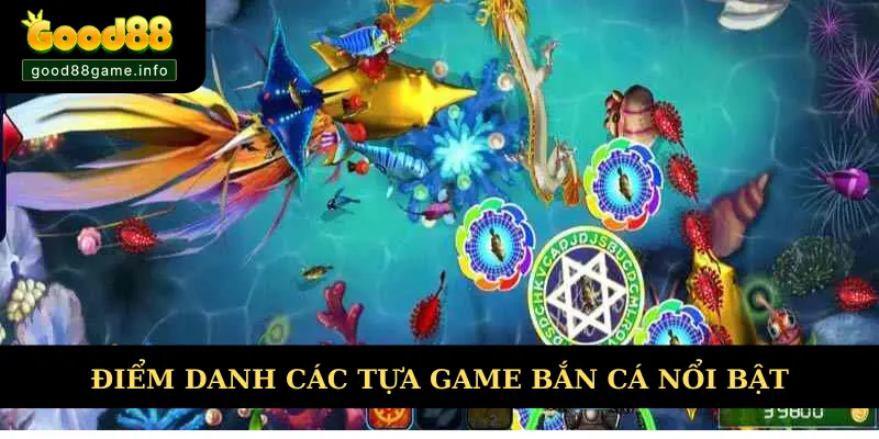 Điểm danh sản phẩm bắn cá hot nhất tại Good88