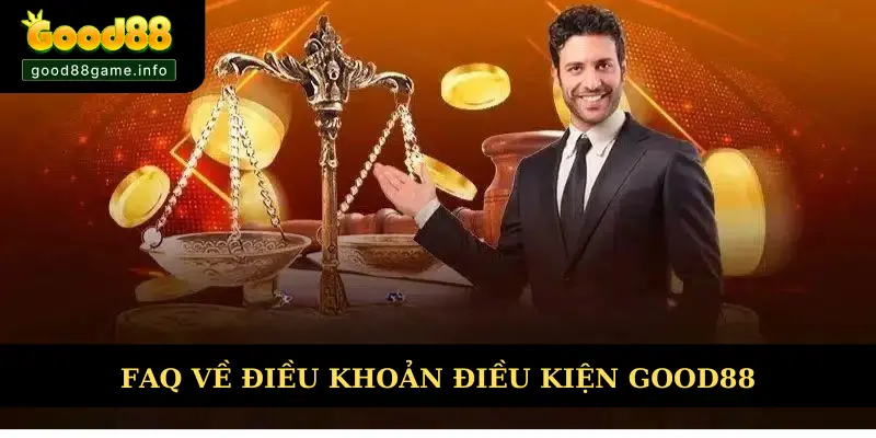 FAQ điều khoản và điều kiện Good88