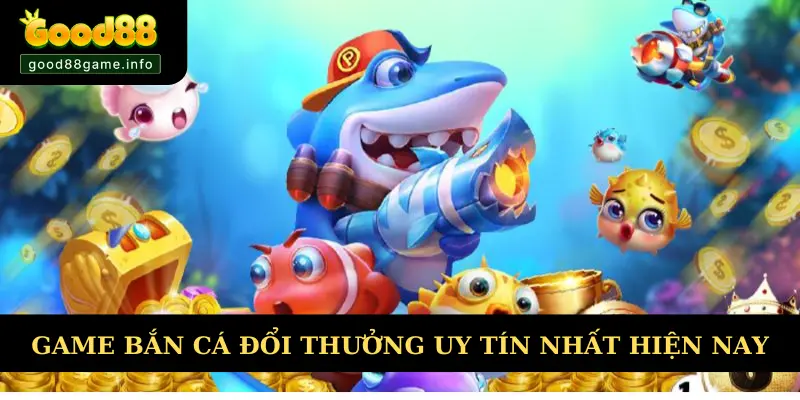 Top 3 Game Bắn Cá Đổi Thưởng Uy Tín Nhất Hiện Nay