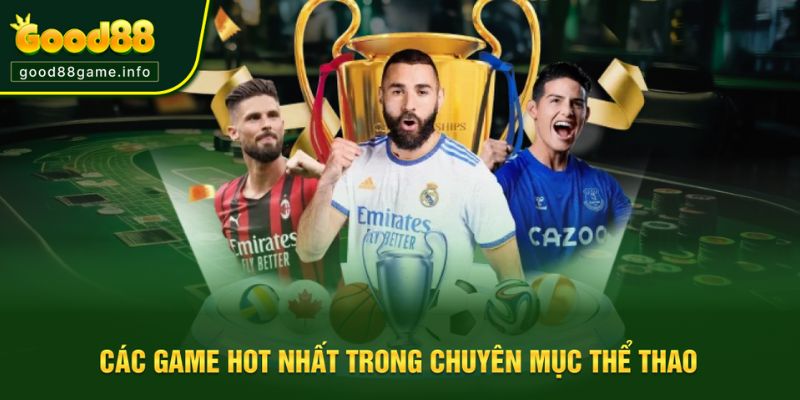 Các tựa game được ưa thích tại chuyên mục thể thao Good88