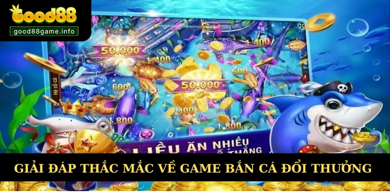 Giải đáp thắc mắc về game bắn cá đổi thưởng uy tín nhất