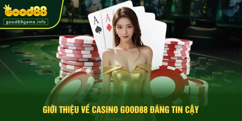 Trải nghiệm cá cược an toàn tại casino Good88