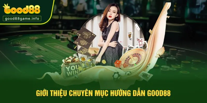Giới thiệu mục hướng dẫn Good88