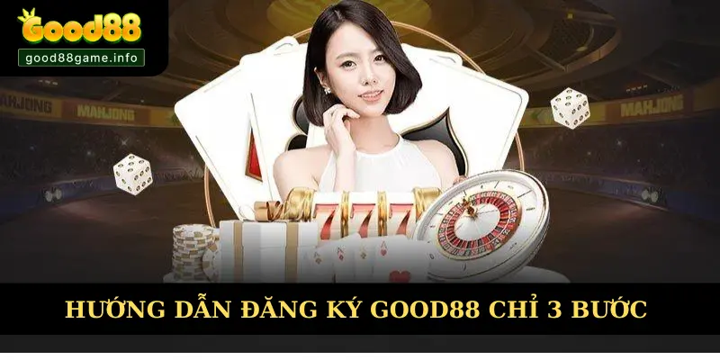 Hướng dẫn đăng ký Good88 chỉ 3 bước đơn giản