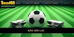 Kèo Xôi Lạc Và Những Ưu Điểm Nổi Bật Khi Cược Tại Good88