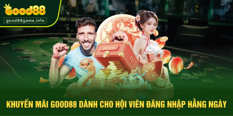 Khuyến mãi Good88 khi đăng nhập mỗi ngày