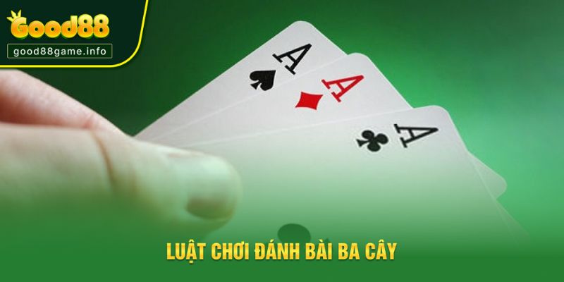 Luật đánh bài ba cây chi tiết dễ hiểu