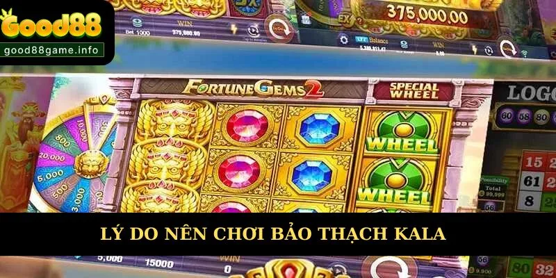 Lý do nên chọn Bảo Thạch Kala để tham gia 
