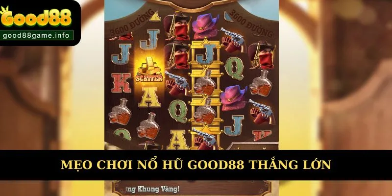 Các mẹo chơi nổ hũ Good88 thắng lớn Các mẹo chơi nổ hũ Good88 thắng lớn