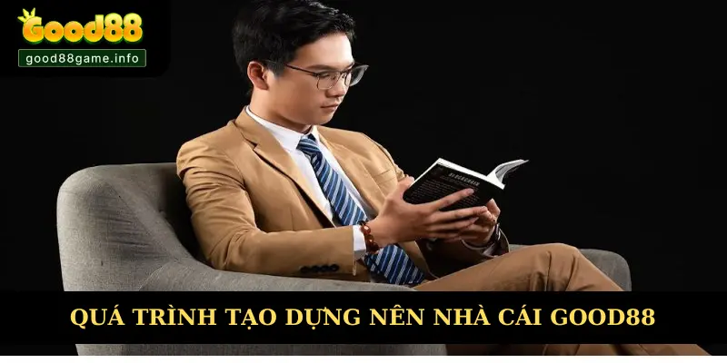 Quá trình tạo dựng và các thành tựu đáng nhớ của Good88