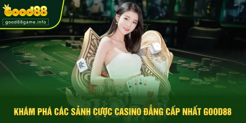 Danh sách sảnh casino nổi bật tại Good88