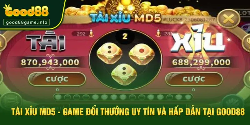 Tài Xỉu MD5 - Game Đổi Thưởng Uy Tín Và Hấp Dẫn Tại Good88