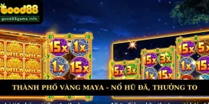 Thành Phố Vàng Maya - Nổ Hũ Cực Đã, Thưởng Siêu To