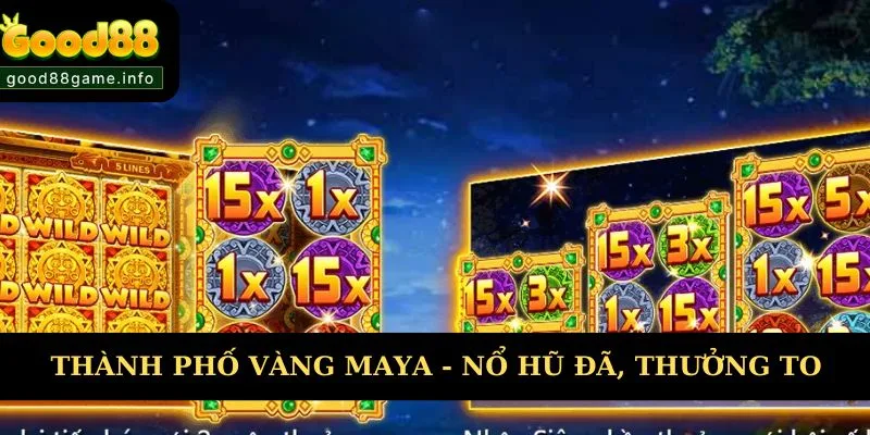 Thành Phố Vàng Maya - Nổ Hũ Cực Đã, Thưởng Siêu To