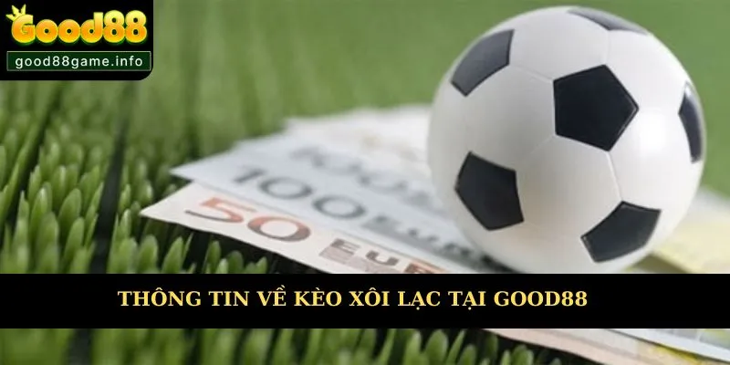 Thông tin mới nhất về kèo Xôi Lạc được yêu thích