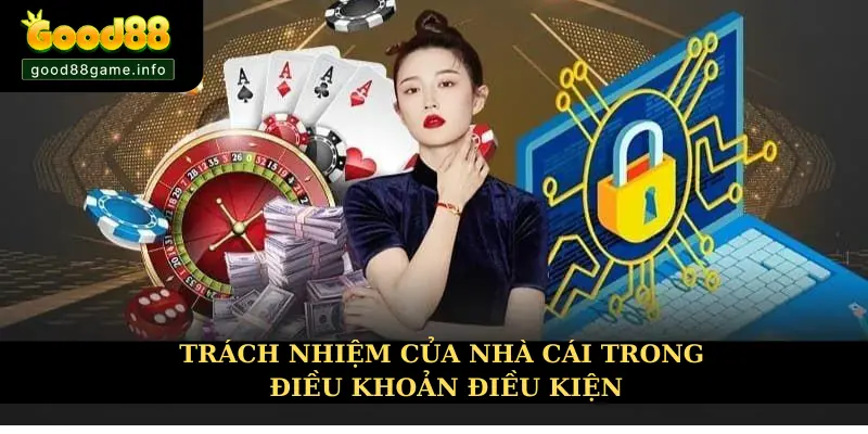 Nhà cái cùng trách nhiệm được quy định trong điều khoản và điều kiện